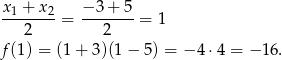 x1-+-x2-= −-3+--5 = 1 2 2 f(1) = (1 + 3)(1 − 5) = −4 ⋅4 = − 1 6. 