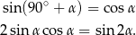 sin(90∘ + α) = co sα 2sinα cos α = sin2 α. 