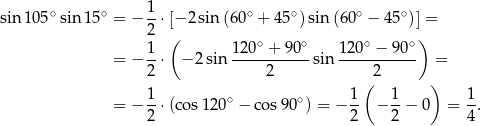  ∘ ∘ 1 ∘ ∘ ∘ ∘ sin 105 sin1 5 = − 2-⋅[− 2sin(6 0 + 45 )sin (60 − 45 )] = ( ∘ ∘ ∘ ∘) = − 1-⋅ − 2sin 120--+-90--sin 1-20-−-90- = 2 2 2 1 1 ( 1 ) 1 = − --⋅(cos 120∘ − cos9 0∘) = − -- − --− 0 = --. 2 2 2 4 