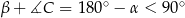 β + ∡C = 180∘ − α < 90 ∘ 