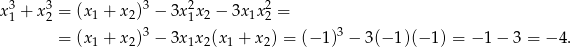 x31 + x32 = (x1 + x2)3 − 3x12x 2 − 3x 1x22 = 3 3 = (x1 + x2) − 3x1x 2(x1 + x2) = (− 1) − 3(− 1)(− 1) = − 1 − 3 = − 4. 