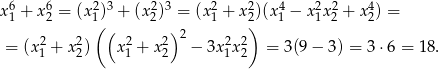 6 6 2 3 2 3 2 2 4 2 2 4 x1 + x2 = (x 1() + (x2) = (x1 + x2))(x1 − x1x2 + x2) = 2 2 ( 2 2)2 2 2 = (x1 + x2) x1 + x2 − 3x 1x2 = 3(9− 3) = 3 ⋅6 = 18. 