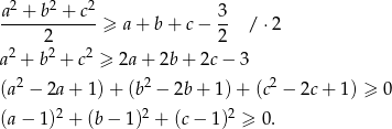  2 2 2 a-+--b-+--c-≥ a+ b+ c− 3- / ⋅2 2 2 a2 + b 2 + c2 ≥ 2a + 2b + 2c− 3 2 2 2 (a − 2a + 1)+ (b − 2b + 1) + (c − 2c + 1) ≥ 0 (a− 1)2 + (b − 1)2 + (c − 1)2 ≥ 0. 
