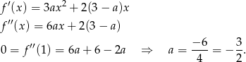  ′ 2 f (x) = 3ax + 2(3 − a)x f ′′(x) = 6ax + 2 (3− a ) 0 = f′′(1) = 6a + 6 − 2a ⇒ a = −-6-= − 3. 4 2 