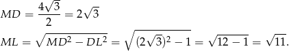  √ -- √ -- MD = 4---3 = 2 3 2 ∘ ------------ ∘ ----2------2- √ --2 √ ------- √ --- ML = MD − DL = (2 3) − 1 = 12 − 1 = 11. 