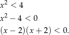  2 x < 4 x 2 − 4 < 0 (x − 2 )(x + 2) < 0. 