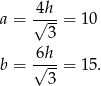 a = √4h--= 10 3 6h b = √---= 15. 3 