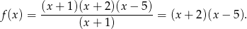 f(x) = (x+--1)(x+--2)(x-−-5)-= (x+ 2)(x− 5). (x+ 1) 