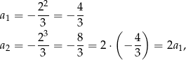 2 a1 = − 2--= − 4- 3 3 ( ) 23- 8- 4- a2 = − 3 = − 3 = 2 ⋅ − 3 = 2a1, 