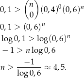  (n ) 0,1 > (0,4 )0(0 ,6)n 0 0,1 > (0,6)n n log 0,1 > log (0,6) − 1 > n log 0,6 n > --−-1-- ≈ 4,5. log0 ,6 