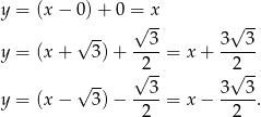 y = (x − 0) + 0 = x √ -- √ 3- 3√ 3- y = (x + 3) + ----= x + ----- √2-- √2-- √ -- 3 3 3 y = (x − 3) − -2--= x − --2--. 