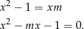 x2 − 1 = xm 2 x − mx − 1 = 0. 