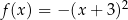 f(x) = − (x + 3)2 