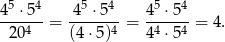  5 4 5 4 5 4 4-⋅5--= -4-⋅5-- = 4-⋅5--= 4. 204 (4 ⋅5)4 44 ⋅54 