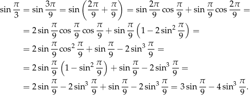 ( ) π 3 π 2π π 2 π π π 2π sin --= sin--- = sin ---+ -- = sin--- cos --+ sin --co s--- = 3 9 9 9 ( 9 9 ) 9 9 = 2sin π-co s π-co s π + sin π 1 − 2 sin 2 π = 9 9 9 9 9 = 2sin π-co s2 π-+ sin π- − 2 sin 3 π = 9 9 9 9 π-( 2 π-) π- 3 π- = 2sin 9 1− sin 9 + sin 9 − 2sin 9 = π 3 π π 3 π π 3 π = 2sin --− 2sin --+ sin --− 2sin --= 3sin --− 4sin --. 9 9 9 9 9 9 