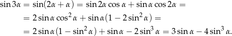 sin 3α = sin(2α + α ) = sin 2α cosα + sin αco s2α = 2 2 = 2 sin α cos α + sin α(1− 2sin α) = = 2 sin α(1 − sin2α )+ sin α − 2sin3 α = 3 sin α − 4 sin 3α. 