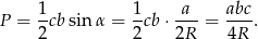 P = 1cbsin α = 1-cb⋅ -a-= abc-. 2 2 2R 4R 