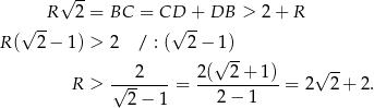  √ -- R 2 = BC = CD + DB > 2 + R √ -- √ -- R ( 2 − 1) > 2 / : ( 2 −√1)- 2 2( 2 + 1) √ -- R > √-------= -----------= 2 2 + 2. 2 − 1 2− 1 