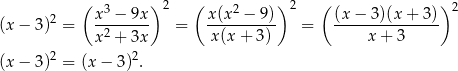  ( 3 ) 2 ( 2 )2 ( ) 2 (x − 3)2 = x-−--9x- = x(x--−-9)- = (x-−-3-)(x+--3) x2 + 3x x (x+ 3) x + 3 2 2 (x − 3) = (x− 3) . 