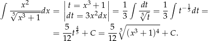 ∫ 2 || 3 || ∫ ∫ 1 √--x-----dx = |t = x +2 1 |= 1- √dt-= 1- t− 5dt = 5x 3 + 1 |dt = 3x dx | 3 5 t 3 5 4 5 5∘ ---------- = --t5 + C = --- (x3 + 1)4 + C. 12 12 