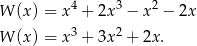  4 3 2 W (x) = x + 2x − x − 2x W (x) = x3 + 3x2 + 2x . 
