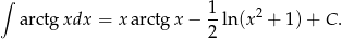 ∫ arctgxdx = x arctgx − 1ln(x 2 + 1 )+ C . 2 