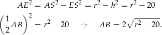  AE 2 = AS 2 − ES 2 = r2 − h 2 = r2 − 2 0 ( ) 1- 2 2 ∘ -2----- 2 AB = r − 20 ⇒ AB = 2 r − 20. 