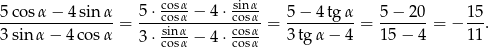  cosα- sinα 5co-sα-−-4sin-α-= 5⋅-cosα-−-4-⋅cosα-= 5−--4tg-α-= 5−--20-= − 1-5. 3sin α− 4cos α 3⋅ sinα-− 4 ⋅ cosα 3tg α − 4 15− 4 1 1 cosα cosα 