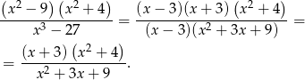 ( 2 ) ( 2 ) ( 2 ) -x--−-9---x-+--4--= (x−--3)(x+--3)-x--+-4--= x3 − 27 (x − 3)(x2 + 3x + 9) (x + 3) (x2 + 4) = ----------------. x 2 + 3x + 9 