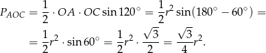 PAOC = 1-⋅OA ⋅OC sin 120 ∘ = 1r2 sin (180∘ − 60∘) = 2 √ -2 √ -- 1 2 ∘ 1 2 3 3 2 = -r ⋅sin 60 = -r ⋅----= ---r . 2 2 2 4 