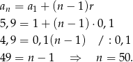 an = a1 + (n − 1)r 5,9 = 1 + (n − 1) ⋅0,1 4,9 = 0,1(n − 1) / : 0,1 49 = n − 1 ⇒ n = 50 . 