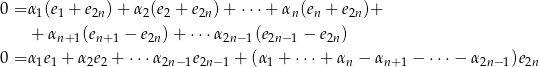 0 = α (e + e )+ α (e + e ) + ⋅⋅⋅+ α (e + e )+ 1 1 2n 2 2 2n n n 2n + αn+1(en+ 1 − e2n) + ⋅⋅⋅α 2n− 1(e2n−1 − e2n) 0 = α e + α e + ⋅⋅⋅α e + (α + ⋅⋅ ⋅+ αn − α − ⋅⋅⋅− α )e 1 1 2 2 2n−1 2n− 1 1 n+1 2n−1 2n 