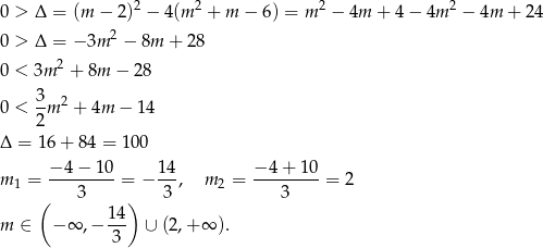  2 2 2 2 0 > Δ = (m − 2) − 4 (m + m − 6) = m − 4m + 4 − 4m − 4m + 24 0 > Δ = − 3m 2 − 8m + 28 2 0 < 3m + 8m − 28 3 2 0 < 2-m + 4m − 14 Δ = 16+ 84 = 100 −-4−--10- 14- −-4+-1-0- m 1 = 3 = − 3 , m 2 = 3 = 2 ( ) m ∈ − ∞ ,− 14- ∪ (2,+ ∞ ). 3 