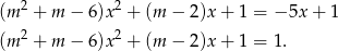 (m2 + m − 6)x2 + (m − 2)x+ 1 = − 5x + 1 2 2 (m + m − 6)x + (m − 2)x+ 1 = 1. 