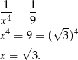  1 1 --4 = -- x4 9 √ --4 x = 9 = ( 3) √ -- x = 3. 