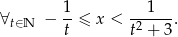  1- --1--- ∀t∈N − t ≤ x < t2 + 3 . 