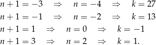 n + 1 = − 3 ⇒ n = − 4 ⇒ k = 27 n + 1 = − 1 ⇒ n = − 2 ⇒ k = 13 n + 1 = 1 ⇒ n = 0 ⇒ k = − 1 n + 1 = 3 ⇒ n = 2 ⇒ k = 1. 