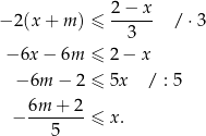 − 2(x + m ) ≤ 2-−-x- / ⋅3 3 − 6x− 6m ≤ 2− x − 6m − 2 ≤ 5x / : 5 6m-+-2- − 5 ≤ x. 