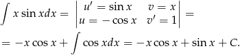 ∫ || u′ = sinx v = x || xsin xdx = || ′ || = ∫ u = − cosx v = 1 = −x cosx + cosxdx = −x cosx + sin x + C. 