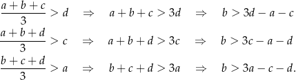 a+ b+ c ---------> d ⇒ a + b + c > 3d ⇒ b > 3d − a − c 3 a+-b-+-d-> c ⇒ a + b + d > 3c ⇒ b > 3c− a− d 3 b+ c+ d ---------> a ⇒ b + c + d > 3a ⇒ b > 3a − c− d. 3 