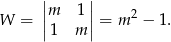  | | |m 1| W = || || = m 2 − 1. 1 m 