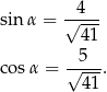  4 sin α = √----- 41 5 co sα = √---. 41 