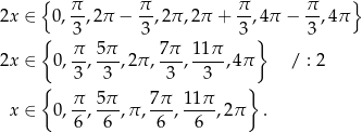  { π- π- π- π- } 2x ∈ 0,3 ,2π − 3 ,2 π,2π + 3 ,4π − 3 ,4π { } 2x ∈ 0, π-, 5π-,2π , 7π-, 1-1π ,4π / : 2 3 3 3 3 { π 5π 7π 11 π } x ∈ 0,--,---,π ,---,----,2 π . 6 6 6 6 