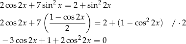  2 2 2co s2x + 7 s(in x = 2 + s)in 2x 1−--cos2x- 2 2co s2x + 7 2 = 2+ (1− cos 2x ) / ⋅2 2 − 3cos 2x + 1 + 2co s 2x = 0 