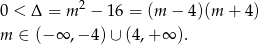  2 0 < Δ = m − 16 = (m − 4)(m + 4) m ∈ (− ∞ ,− 4)∪ (4,+ ∞ ). 