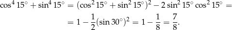  4 ∘ 4 ∘ 2 ∘ 2 ∘ 2 2 ∘ 2 ∘ co s 15 + sin 15 = (cos 15 + sin 15 ) − 2sin 15 co s 15 = 1 ∘ 2 1 7 = 1− -(sin 30 ) = 1 − --= -. 2 8 8 