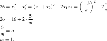  ( ) 2 2 2 −b 2 c 26 = x1 + x2 = (x 1 + x 2) − 2x 1x2 = ---- − 2-- a a 26 = 16 + 2 ⋅ 5 m 5 --= 5 m m = 1. 