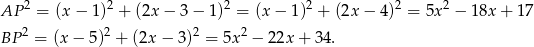 AP 2 = (x − 1)2 + (2x − 3 − 1)2 = (x − 1)2 + (2x − 4 )2 = 5x2 − 18x + 17 2 2 2 2 BP = (x− 5) + (2x− 3) = 5x − 22x + 34. 