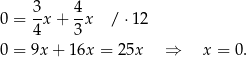 0 = 3-x + 4x / ⋅12 4 3 0 = 9x + 1 6x = 25x ⇒ x = 0. 