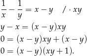 1 1 --− --= x − y / ⋅xy x y y − x = (x − y )xy 0 = (x − y )xy + (x− y) 0 = (x − y )(xy + 1). 